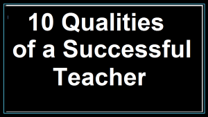10 Qualities of Successful Teachers